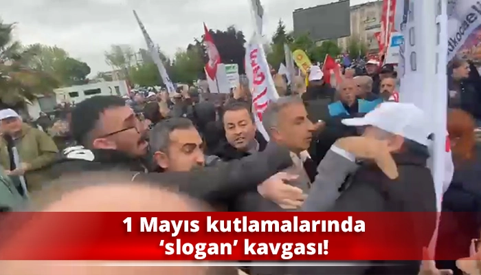 1 Mayıs kutlamalarında ‘slogan’ kavgası!
