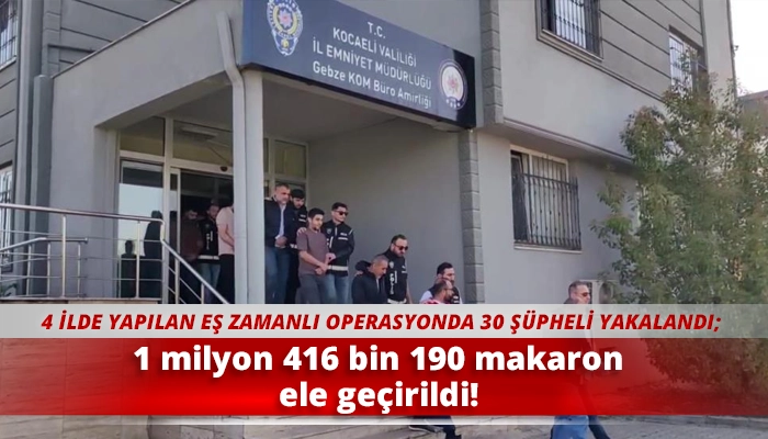 1 milyon 416 bin 190 makaron ele geçirildi!