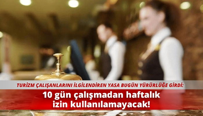 10 gün çalışmadan haftalık izin kullanılamayacak!