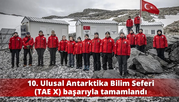 10. Ulusal Antarktika Bilim Seferi (TAE X) başarıyla tamamlandı
