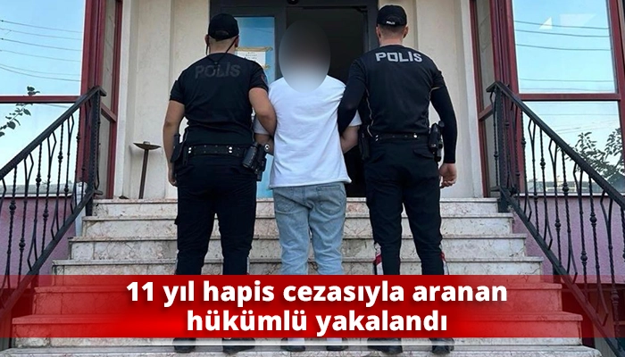 11 yıl hapis cezasıyla aranan h&uuml;k&uuml;ml&uuml; yakalandı