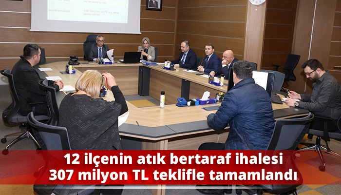 12 il&ccedil;enin atık bertaraf ihalesi 307 milyon TL teklifle tamamlandı