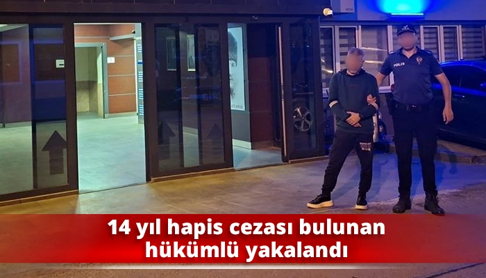 14 yıl hapis cezası bulunan hükümlü yakalandı