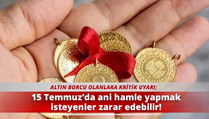 15 Temmuz’da ani hamle yapmak isteyenler zarar edebilir!