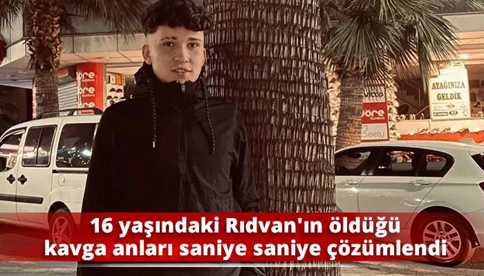 16 yaşındaki Rıdvan&rsquo;ın &ouml;ld&uuml;ğ&uuml; kavga anları saniye saniye &ccedil;&ouml;z&uuml;mlendi