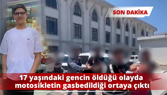 17 yaşındaki gencin &ouml;ld&uuml;ğ&uuml; olayda motosikletin gasbedildiği ortaya &ccedil;ıktı
