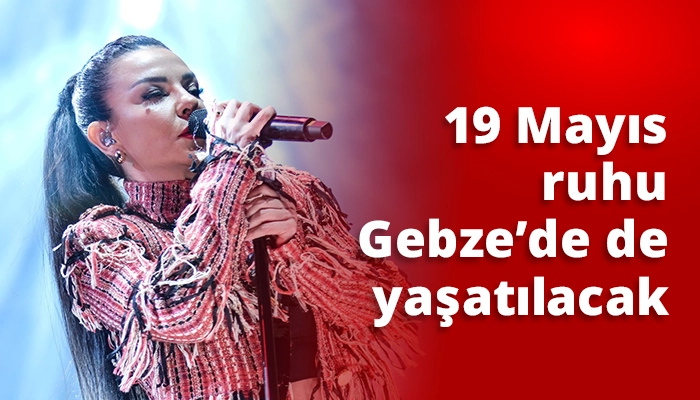 19 Mayıs ruhu Gebze&rsquo;de de yaşatılacak