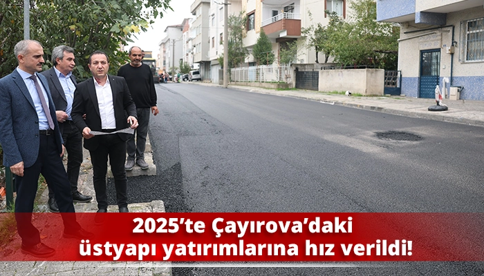 2025&rsquo;te &Ccedil;ayırova&rsquo;daki &uuml;styapı yatırımlarına hız verildi!