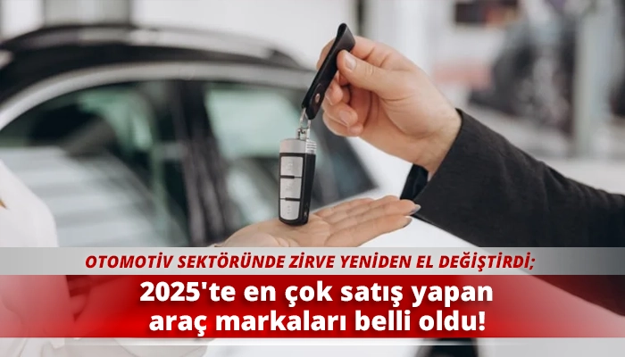 2025'te en çok satış yapan araç markaları belli oldu!