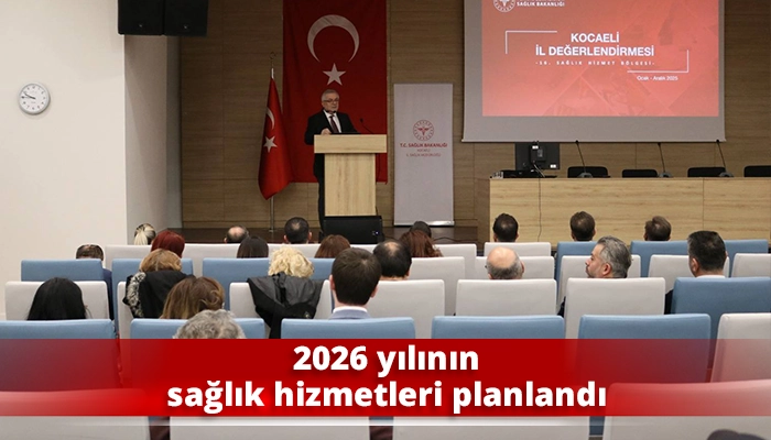 2026 yılının sağlık hizmetleri planlandı
