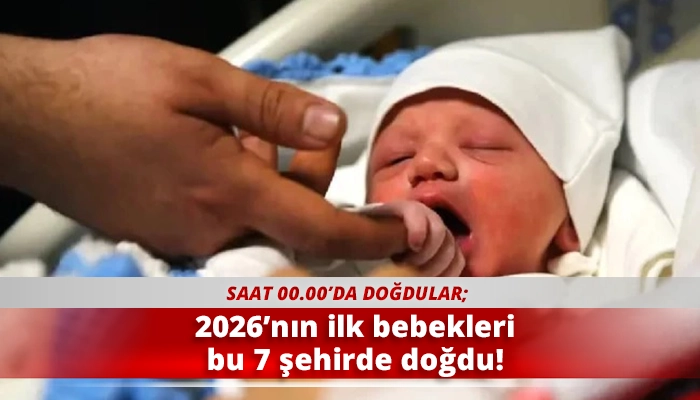2026&rsquo;nın ilk bebekleri 7 şehirde doğdu!