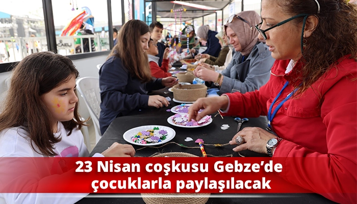 23 Nisan coşkusu Gebze&rsquo;de &ccedil;ocuklarla paylaşılacak