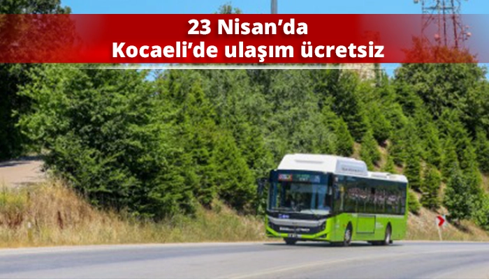 23 Nisan&rsquo;da Kocaeli&rsquo;de ulaşım &uuml;cretsiz