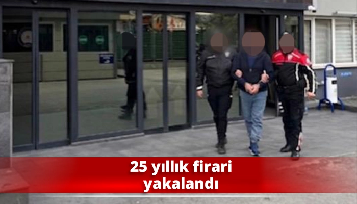 25 yıllık firari yakalandı