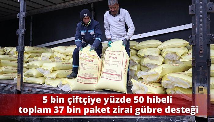 5 bin &ccedil;ift&ccedil;iye y&uuml;zde 50 hibeli toplam 37 bin paket zirai g&uuml;bre desteği