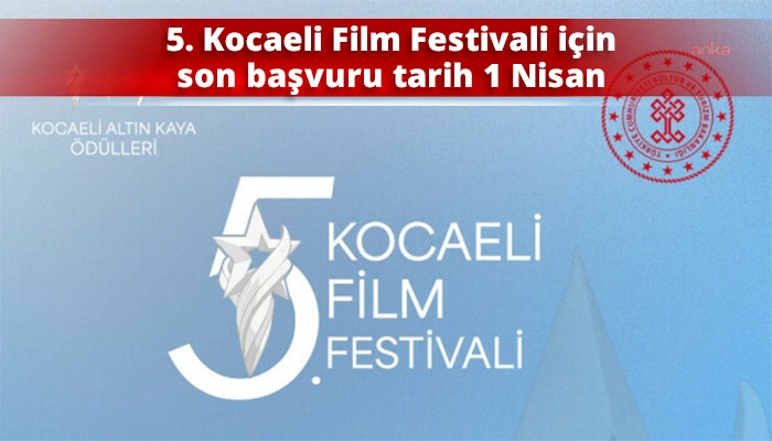 5. Kocaeli Film Festivali i&ccedil;in son başvuru tarih 1 Nisan