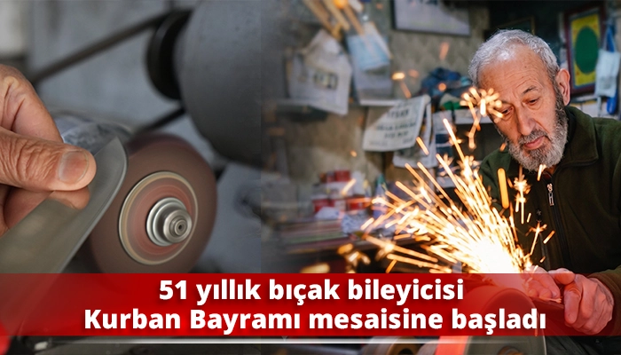 51 yıllık bı&ccedil;ak bileyicisi Kurban Bayramı mesaisine başladı