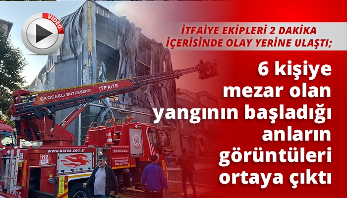 6 kişiye mezar olan yangının başladığı anların görüntüleri ortaya çıktı