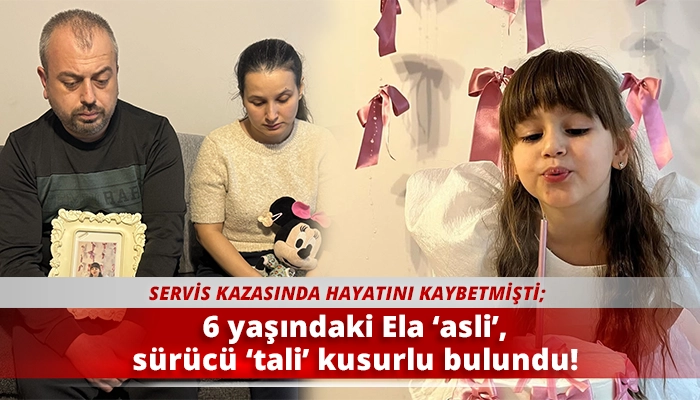 6 yaşındaki Ela ‘asli’, sürücü ‘tali’ kusurlu bulundu!