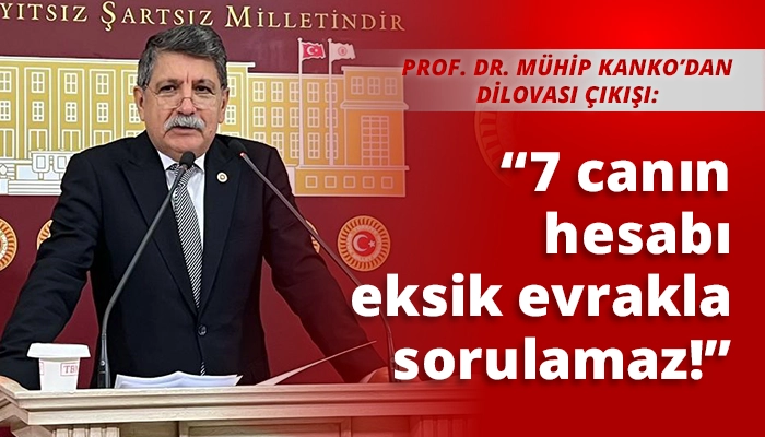 &ldquo;7 canın hesabı eksik evrakla sorulamaz!&rdquo;