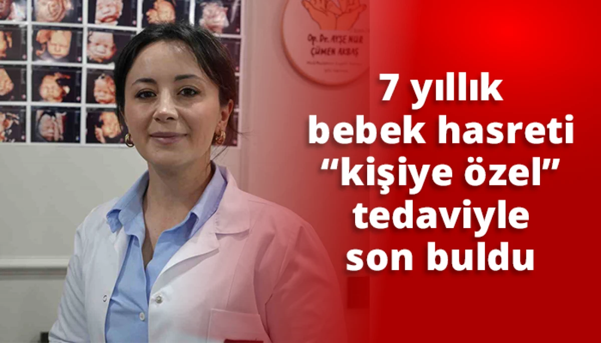 7 yıllık bebek hasreti &ldquo;kişiye &ouml;zel&rdquo; tedaviyle son buldu