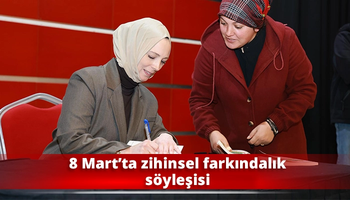 8 Mart&rsquo;ta zihinsel farkındalık s&ouml;yleşisi