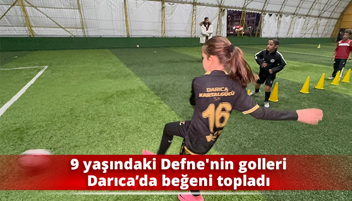 9 yaşındaki Defne'nin golleri Darıca’da beğeni topladı