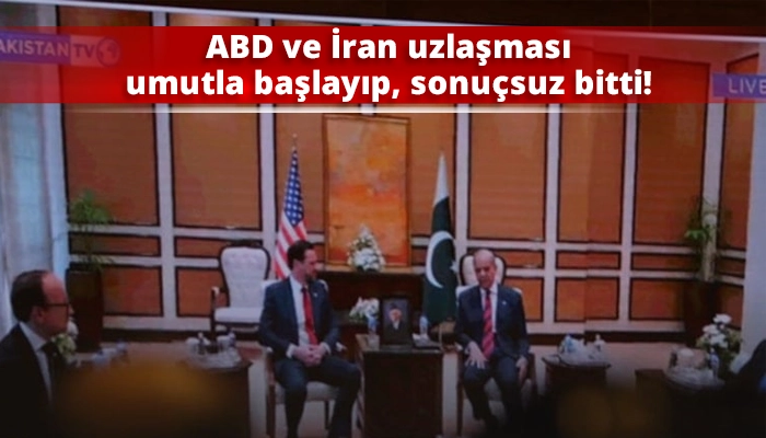 ABD ve İran uzlaşması umutla başlayıp, sonu&ccedil;suz bitti!