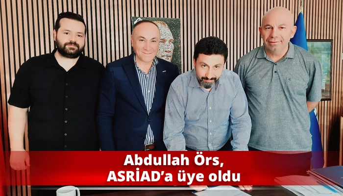 Abdullah Örs, ASRİAD’a üye oldu