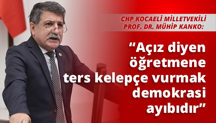 &ldquo;A&ccedil;ız diyen &ouml;ğretmene ters kelep&ccedil;e vurmak demokrasi ayıbıdır&rdquo;