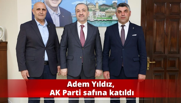 Adem Yıldız, AK Parti safına katıldı