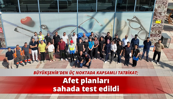 Afet planları sahada test edildi