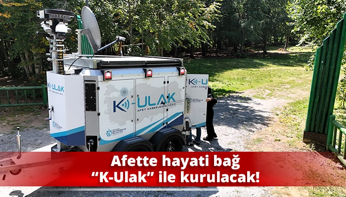 Afette hayati bağ &ldquo;K-Ulak&rdquo; ile kurulacak!