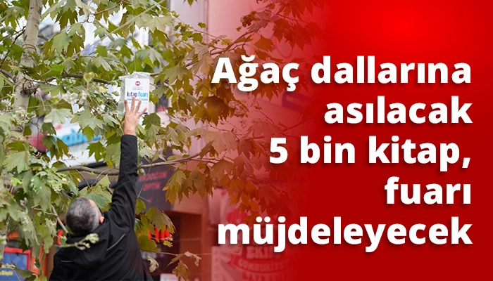 Ağa&ccedil; dallarına asılacak 5 bin kitap, fuarı m&uuml;jdeleyecek