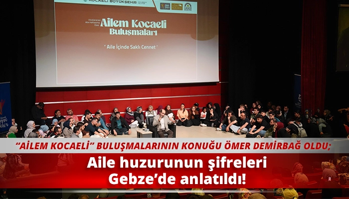 Aile huzurunun şifreleri Gebze&rsquo;de anlatıldı!