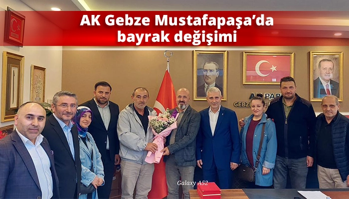 AK Gebze Mustafapaşa&rsquo;da bayrak değişimi