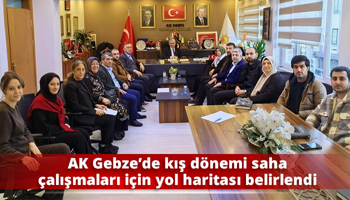 AK Gebze’de kış dönemi saha çalışmaları için yol haritası belirlendi