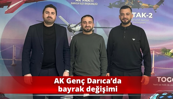 AK Gen&ccedil; Darıca&rsquo;da bayrak değişimi
