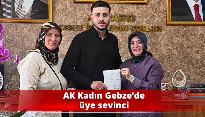 AK Kadın Gebze&rsquo;de &uuml;ye sevinci