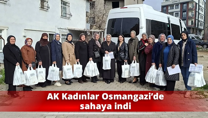 AK Kadınlar Osmangazi&rsquo;de sahaya indi