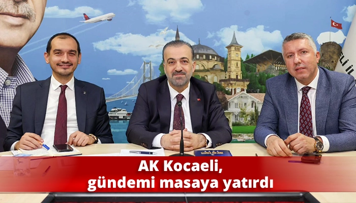 AK Kocaeli, gündemi masaya yatırdı