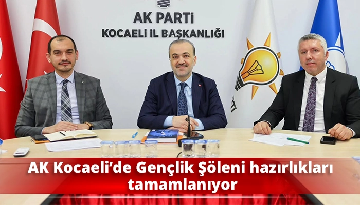 AK Kocaeli&rsquo;de Gen&ccedil;lik Ş&ouml;leni hazırlıkları tamamlanıyor