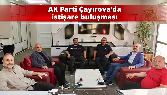 AK Parti &Ccedil;ayırova&rsquo;da istişare buluşması