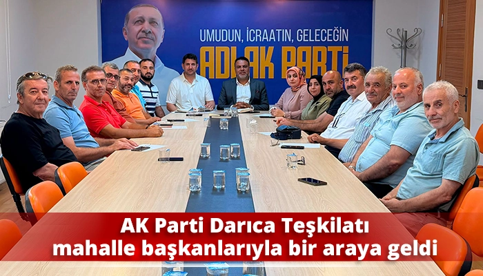 AK Parti Darıca Teşkilatı mahalle başkanlarıyla bir araya geldi