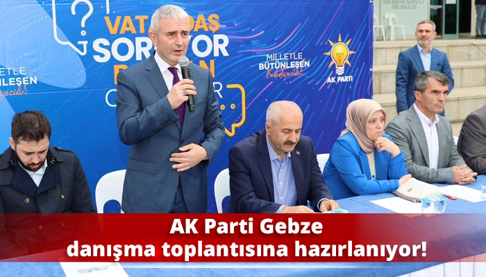 AK Parti Gebze, danışma toplantısına hazırlanıyor!