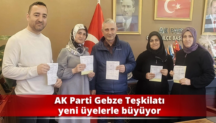 AK Parti Gebze Teşkilatı yeni üyelerle büyüyor