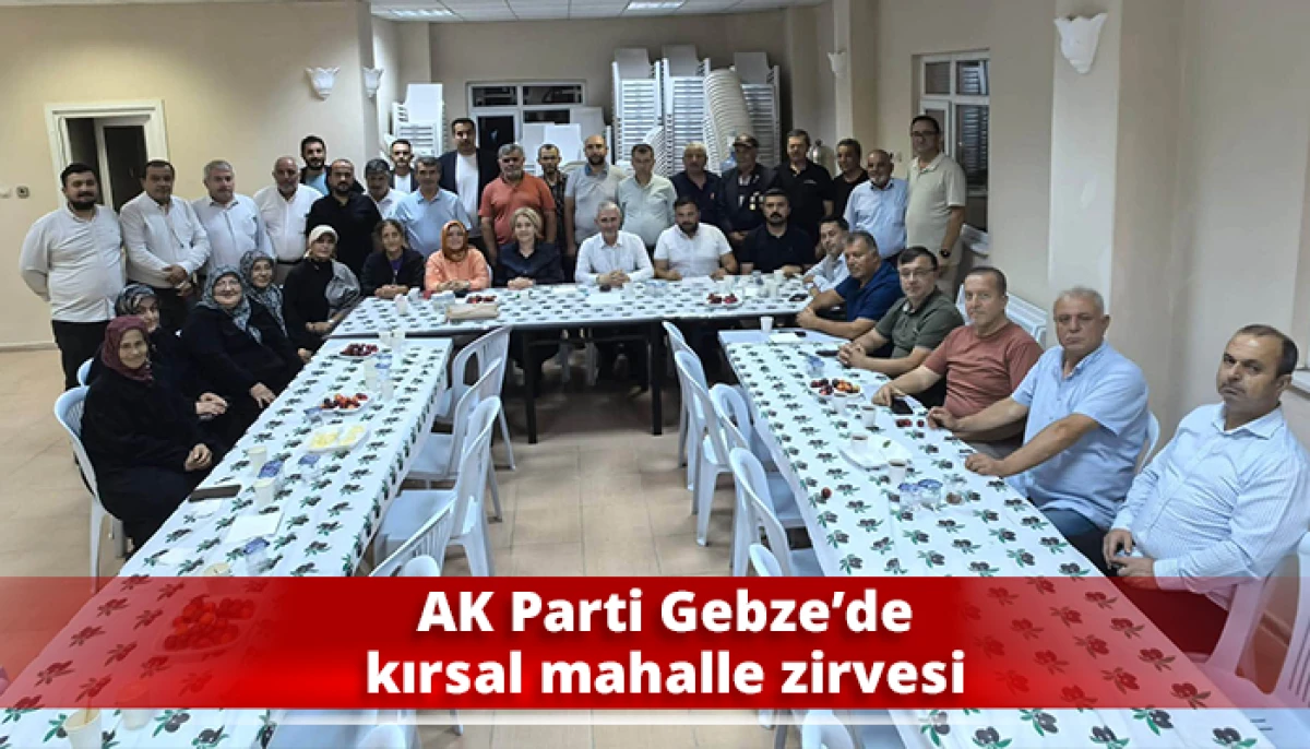 AK Parti Gebze&rsquo;de kırsal mahalle zirvesi