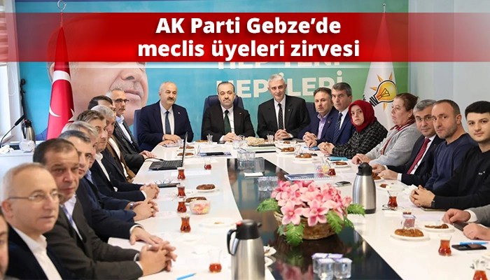 AK Parti Gebze’de meclis üyeleri zirvesi