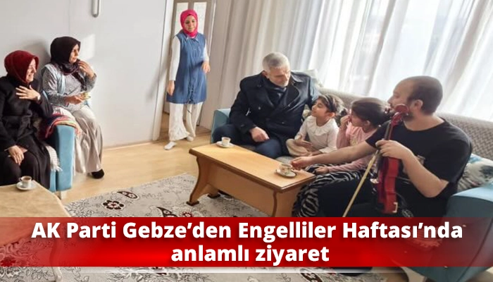 AK Parti Gebze&rsquo;den Engelliler Haftası&rsquo;nda anlamlı ziyaret