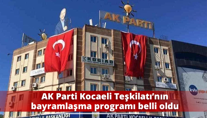 AK Parti Kocaeli Teşkilatı&rsquo;nın bayramlaşma programı belli oldu